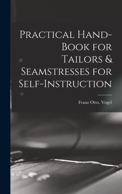 Practical Hand-book for Tailors & Seamstresses for Self-instruction (Hardcover)