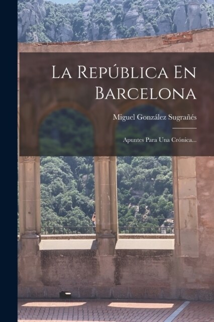 La Rep?lica En Barcelona: Apuntes Para Una Cr?ica... (Paperback)