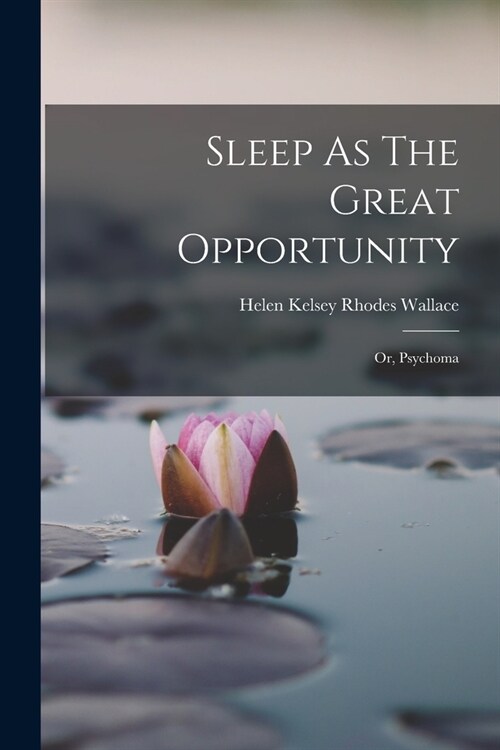 Sleep As The Great Opportunity: Or, Psychoma (Paperback)