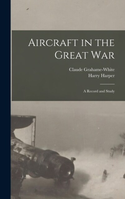 Aircraft in the Great War: A Record and Study (Hardcover)