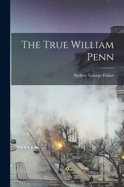 The True William Penn (Paperback)