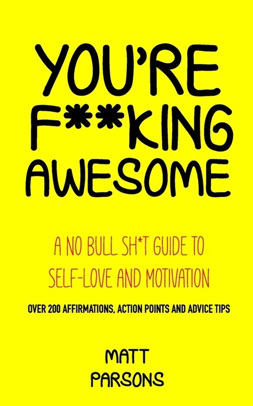 Youre F**king Awesome: A No Bull Sh*t Guide To Self-Love and Motivation (Paperback)