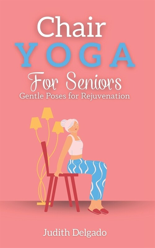 Chair Yoga for Seniors: Gentle Poses for Rejuvenation (Paperback)