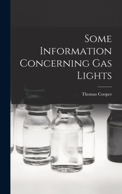 Some Information Concerning Gas Lights (Hardcover)