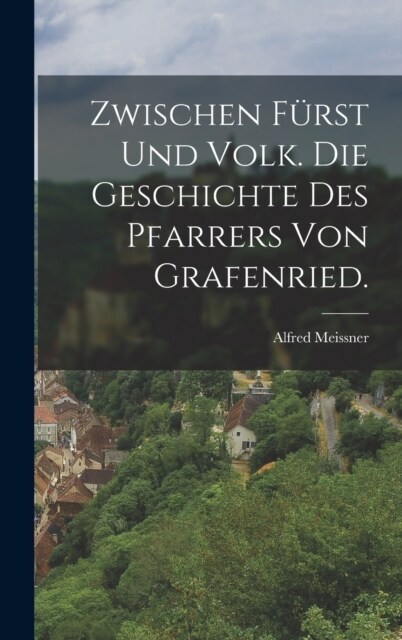 Zwischen F?st und Volk. Die Geschichte des Pfarrers von Grafenried. (Hardcover)