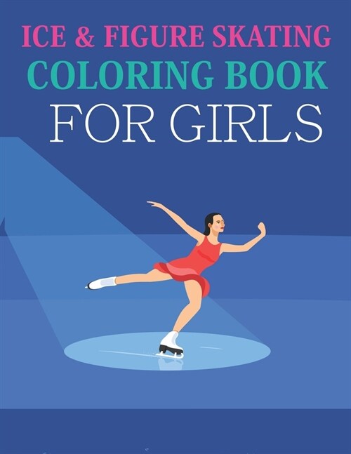 Ice & Figure Skating Coloring Book For Girls: Ice & Figure Skating Adult Coloring Book (Paperback)