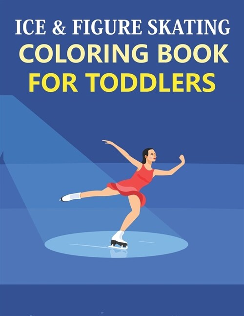 Ice & Figure Skating Coloring Book For Toddlers: Cute Ice & Figure Skating Coloring Book (Paperback)