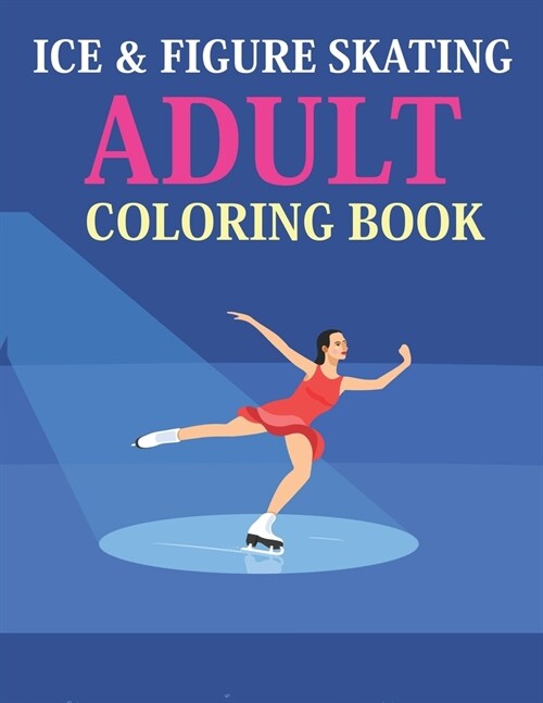 Ice & Figure Skating Adult Coloring Book: Ice & Figure Skating Coloring Book For Kids (Paperback)