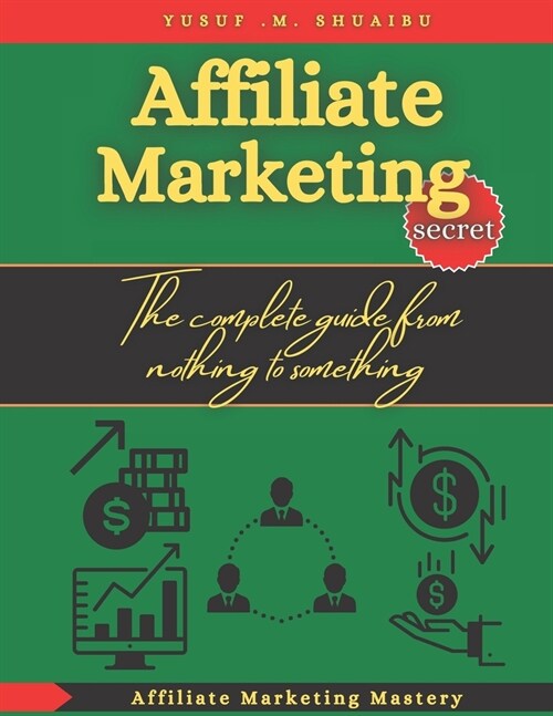 Affiliate marketing secret: The complete guide from nothing to something (Paperback)