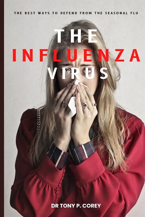 The Influenza Virus: The Best Ways to Defend from the Seasonal Flu (Paperback)
