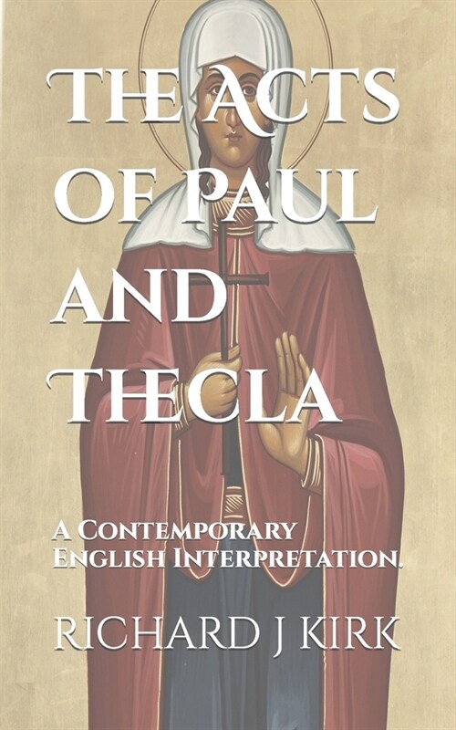 The Acts of Paul and Thecla: A Contemporary English Interpretation. (Paperback)