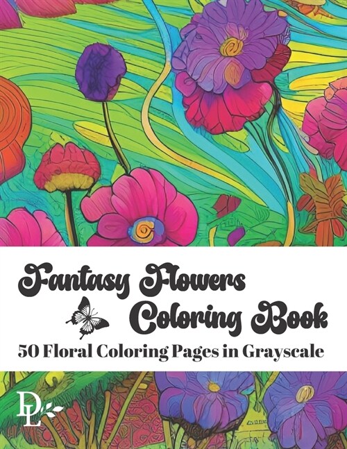 Fantasy Flowers Coloring Book: 50 Floral Coloring Pages in Grayscale (Paperback)