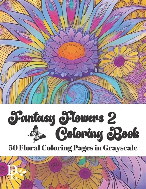 Fantasy Flowers Coloring Book 2: 50 Floral Coloring Pages in Grayscale (Paperback)