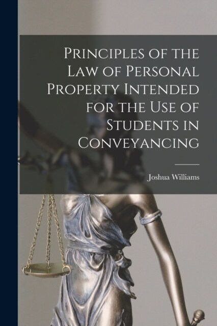 Principles of the Law of Personal Property Intended for the use of Students in Conveyancing (Paperback)