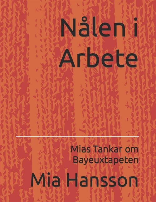 N?en i Arbete: Mias Tankar om Bayeuxtapeten (Paperback)