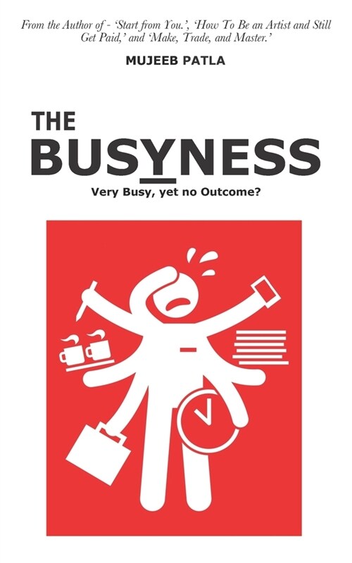 The Busyness: Very Busy, yet no Outcome? (Paperback)
