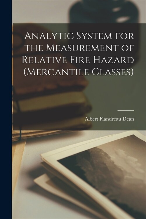 Analytic System for the Measurement of Relative Fire Hazard (Mercantile Classes) (Paperback)