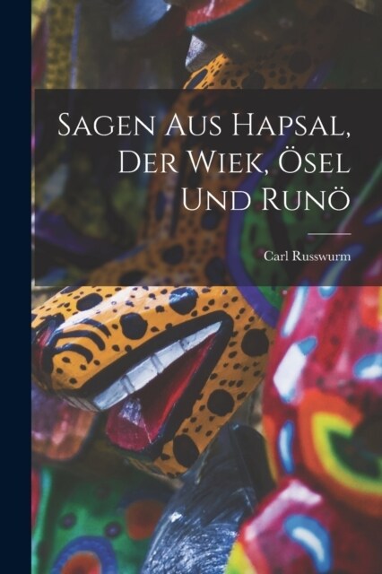 Sagen aus Hapsal, der Wiek, ?el und Run? (Paperback)