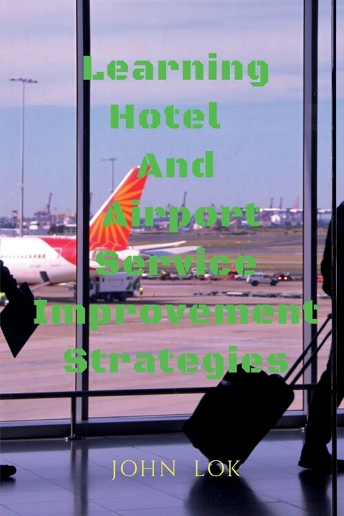 Learning Hotel And Airport Service Improvement Strategies (Paperback)