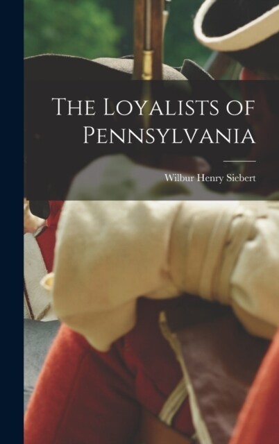 The Loyalists of Pennsylvania (Hardcover)