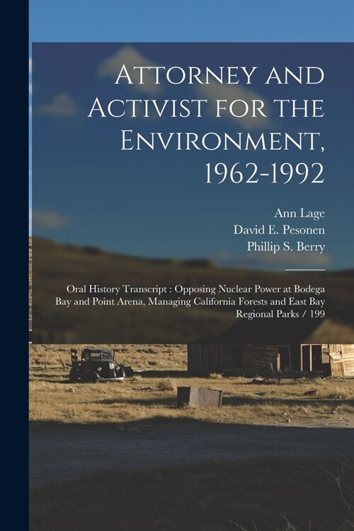 Attorney and Activist for the Environment, 1962-1992: Oral History Transcript: Opposing Nuclear Power at Bodega Bay and Point Arena, Managing Californ (Paperback)