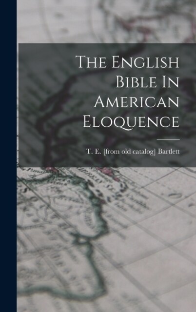 The English Bible In American Eloquence (Hardcover)