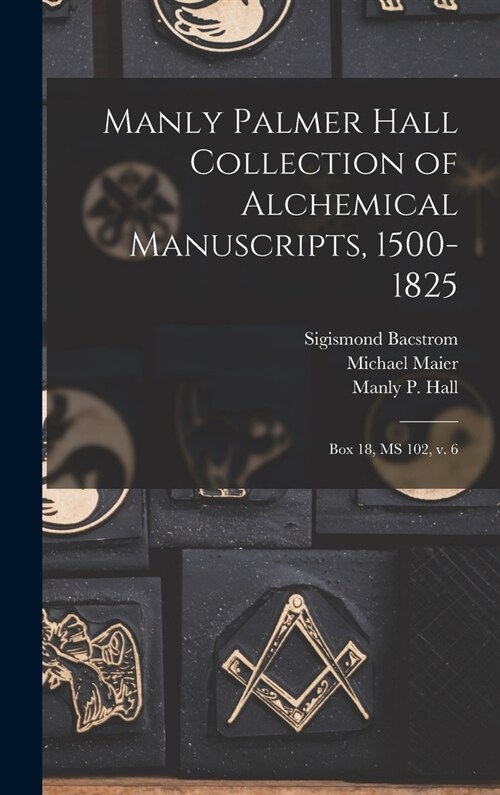 Manly Palmer Hall collection of alchemical manuscripts, 1500-1825: Box 18, MS 102, v. 6 (Hardcover)