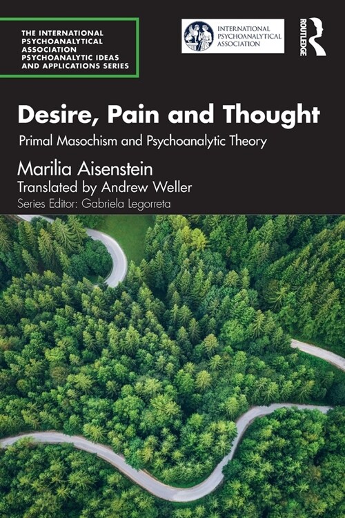 Desire, Pain and Thought : Primal Masochism and Psychoanalytic Theory (Paperback)