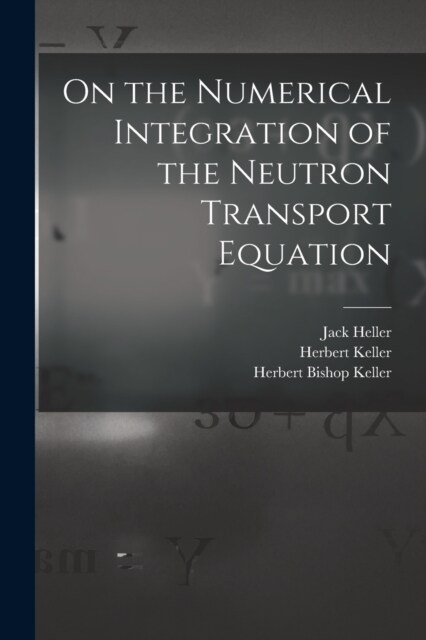 On the Numerical Integration of the Neutron Transport Equation (Paperback)