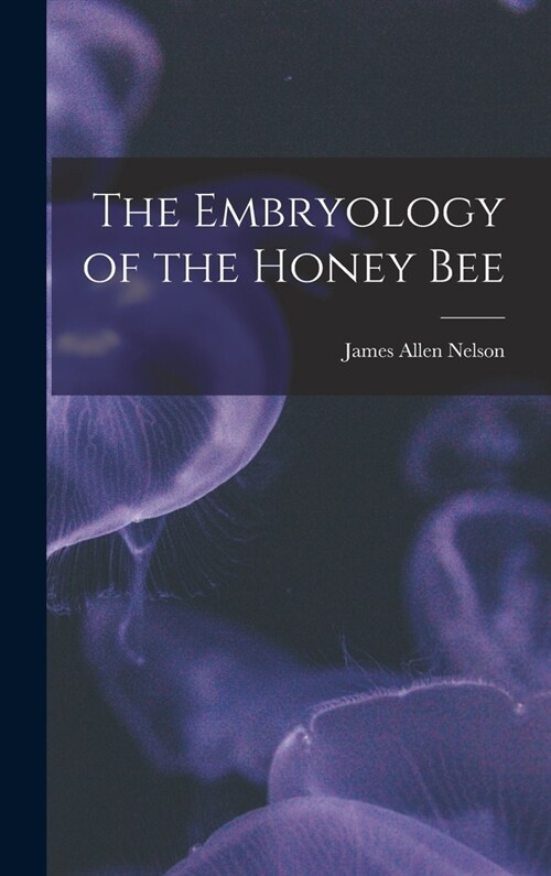 The Embryology of the Honey Bee (Hardcover)