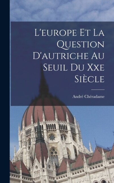 Leurope Et La Question Dautriche Au Seuil Du Xxe Si?le (Hardcover)