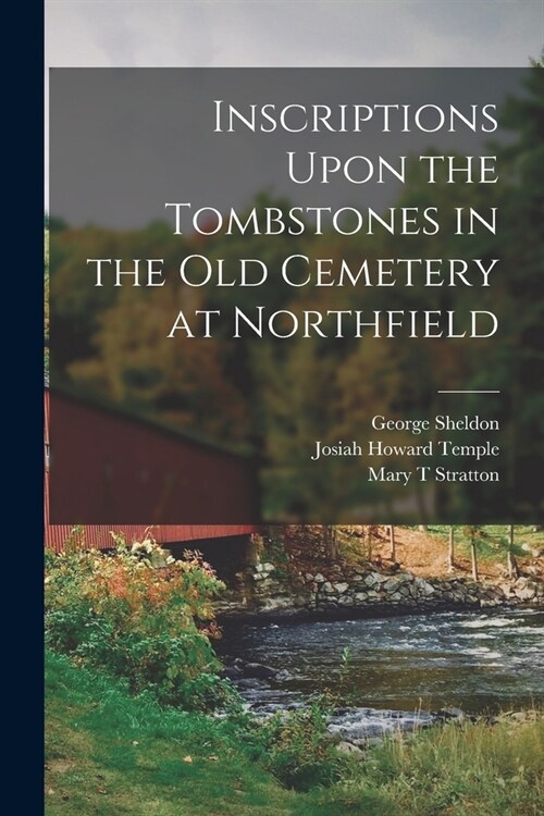 Inscriptions Upon the Tombstones in the old Cemetery at Northfield (Paperback)