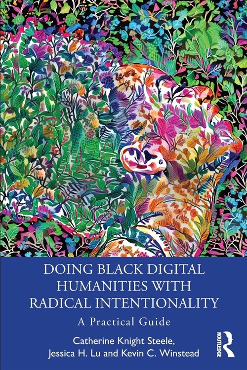 Doing Black Digital Humanities with Radical Intentionality : A Practical Guide (Paperback)