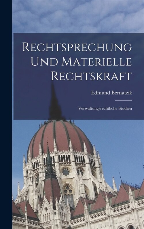 Rechtsprechung Und Materielle Rechtskraft: Verwaltungsrechtliche Studien (Hardcover)