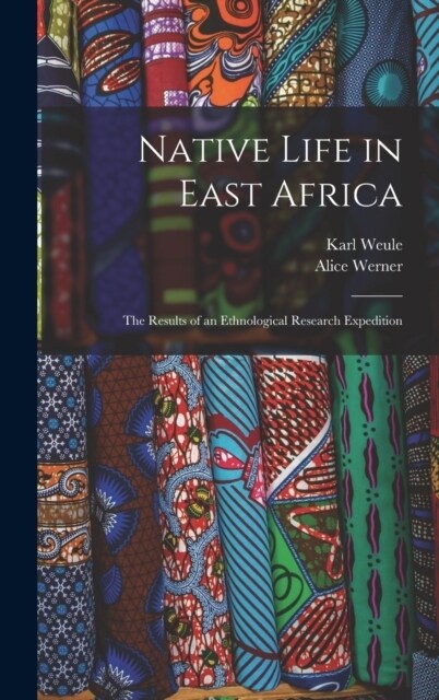 Native Life in East Africa: The Results of an Ethnological Research Expedition (Hardcover)