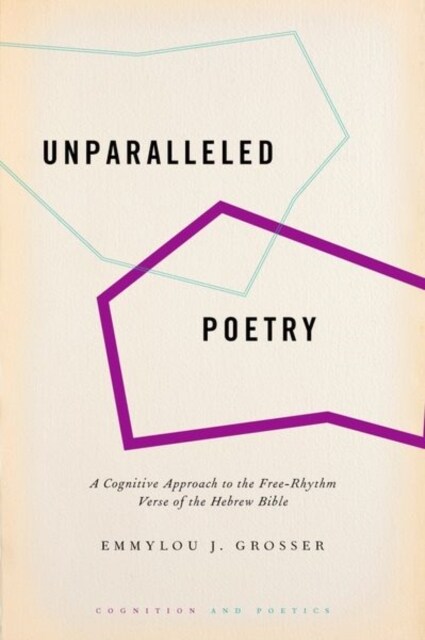 Unparalleled Poetry: A Cognitive Approach to the Free-Rhythm Verse of the Hebrew Bible (Hardcover)