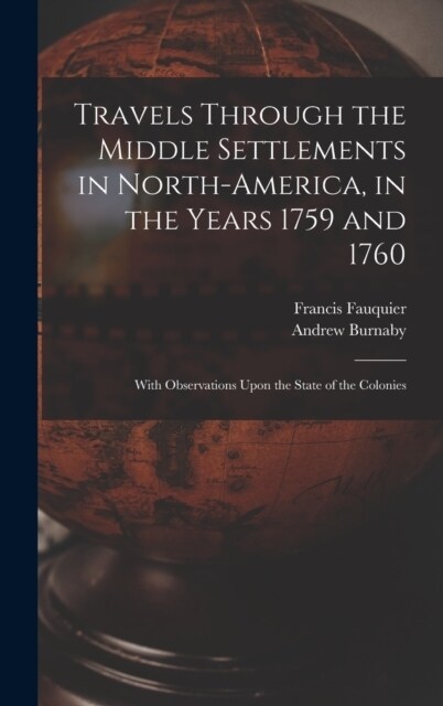 Travels Through the Middle Settlements in North-America, in the Years 1759 and 1760: With Observations Upon the State of the Colonies (Hardcover)