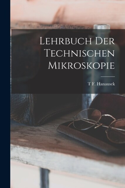 Lehrbuch Der Technischen Mikroskopie (Paperback)