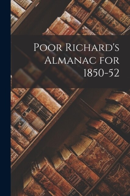 Poor Richards Almanac for 1850-52 (Paperback)
