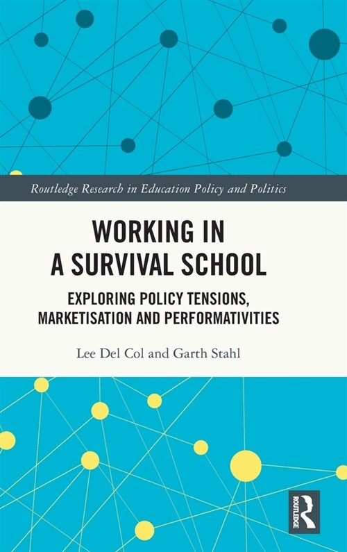 Working in a Survival School : Exploring Policy Tensions, Marketisation and Performativities (Hardcover)