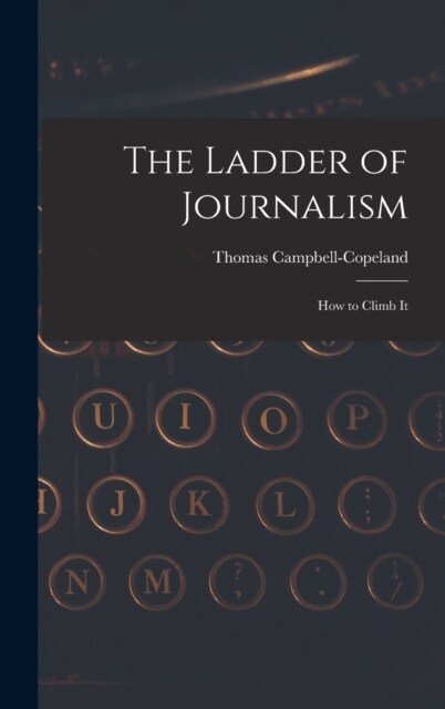 The Ladder of Journalism: How to Climb It (Hardcover)