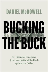 Bucking the buck : US financial sanctions and the international backlash against the dollar