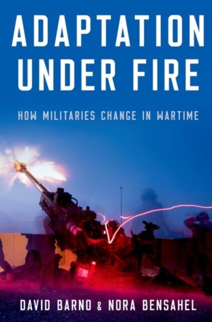 Adaptation Under Fire: How Militaries Change in Wartime (Paperback)