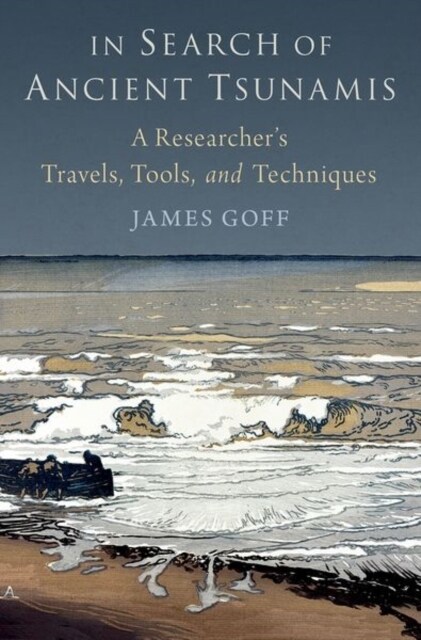In Search of Ancient Tsunamis: A Researchers Travels, Tools, and Techniques (Hardcover)
