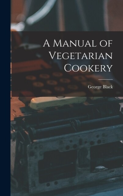 A Manual of Vegetarian Cookery (Hardcover)