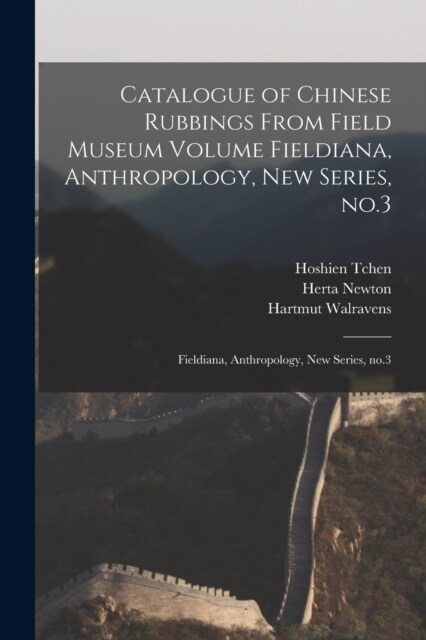 Catalogue of Chinese Rubbings From Field Museum Volume Fieldiana, Anthropology, new Series, no.3: Fieldiana, Anthropology, new series, no.3 (Paperback)