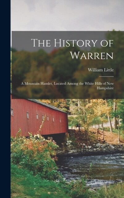 The History of Warren; a Mountain Hamlet, Located Among the White Hills of New Hampshire (Hardcover)