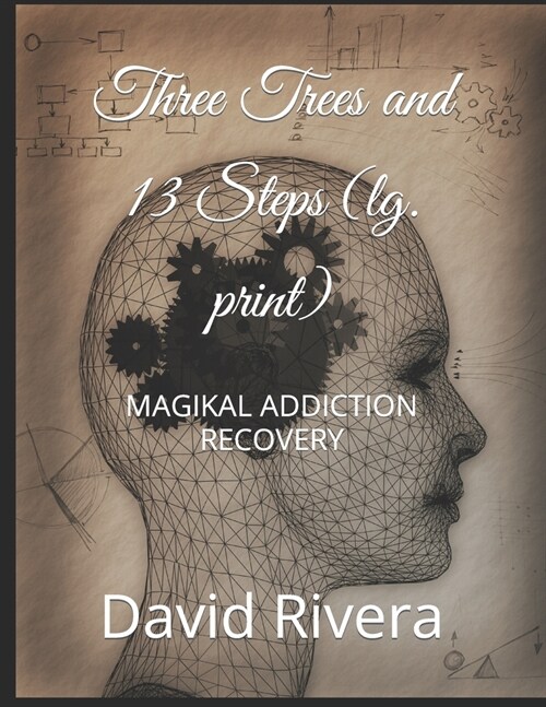 Three Trees and 13 Steps (lg. print): Magikal Addiction Recovery (Paperback)