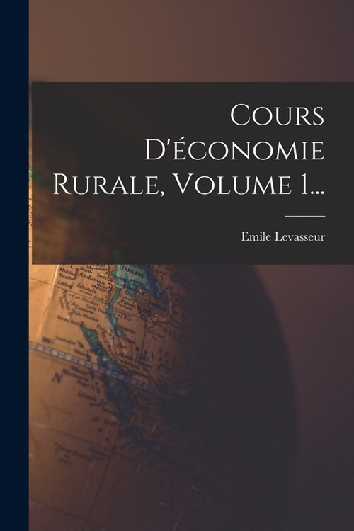 Cours D?onomie Rurale, Volume 1... (Paperback)