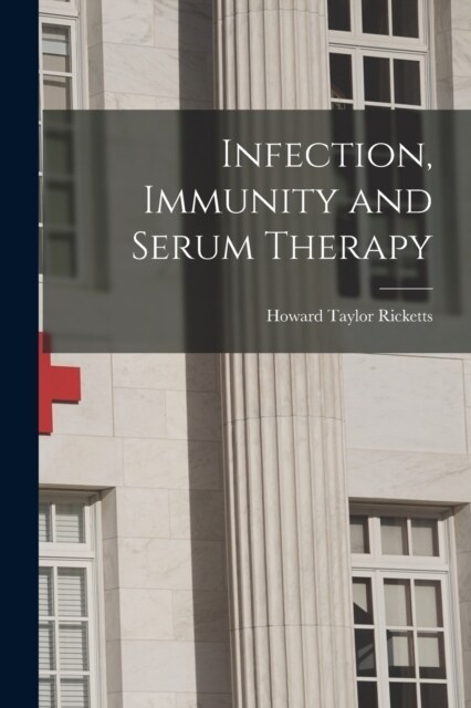 Infection, Immunity and Serum Therapy (Paperback)